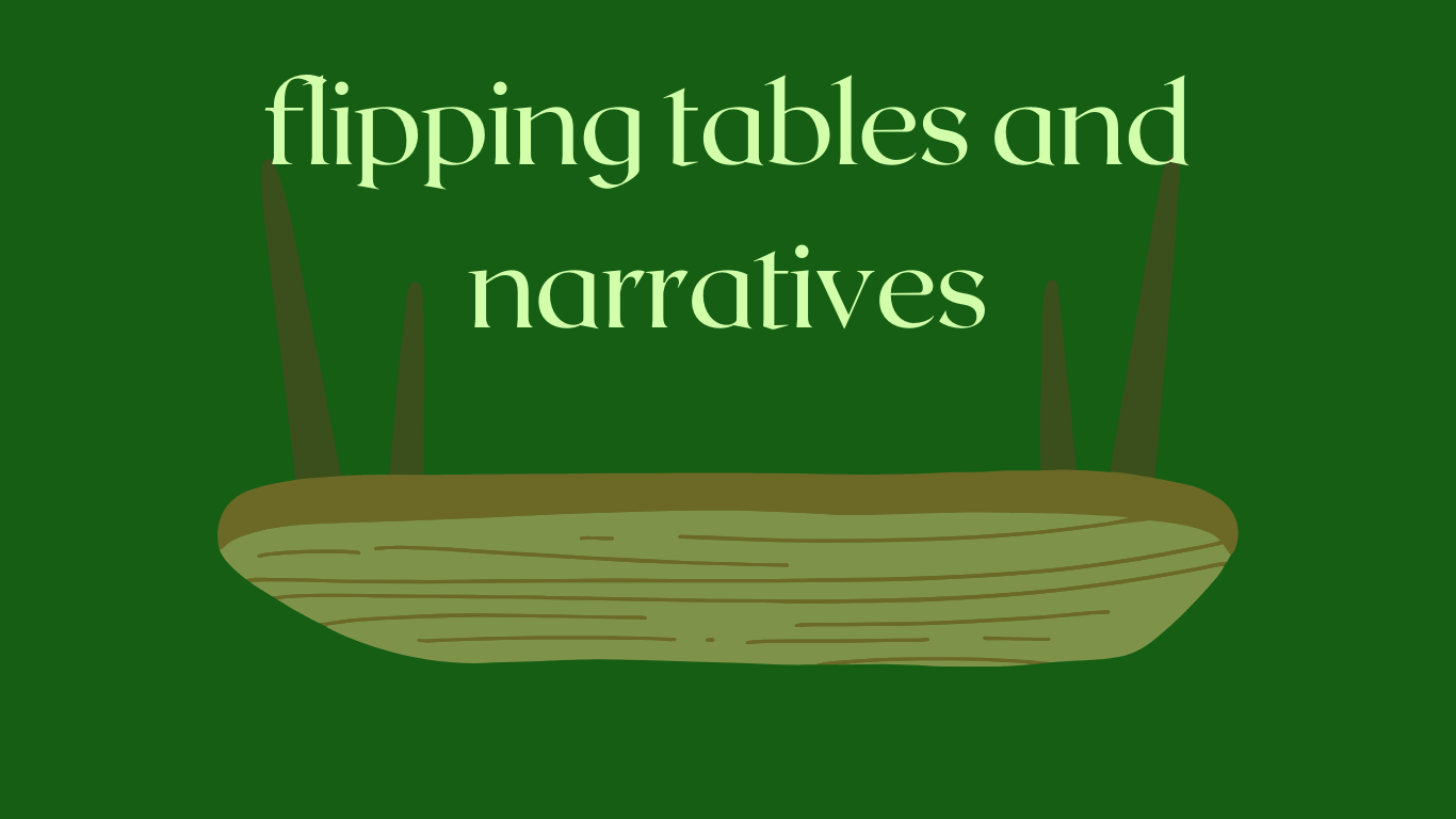 Flipping narratives and tables